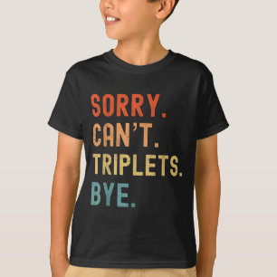 Sorry Cant Triplets Bye Busy Tired Parents Toddler T-Shirt