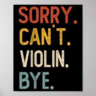 Sorry Can't Violin Bye Shirts Funny Violin Lovers Poster