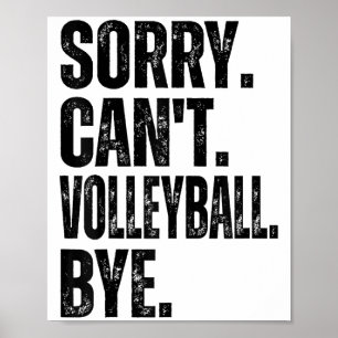 Sorry Can't Volleyball Bye Poster