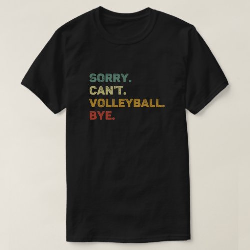Sorry Cant Volleyball Bye Retro Funny Volleyball T_Shirt
