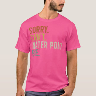 Sorry Can'T Water Polo Bye