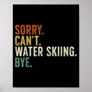 Sorry can't water skiing bye  poster