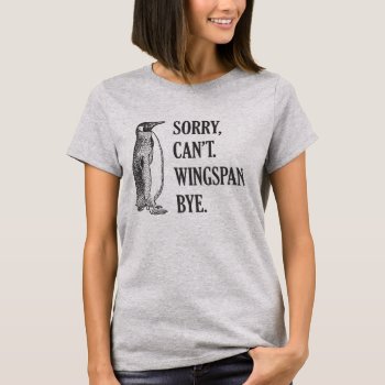 Sorry Can't Wingspan Bye Penguin (black) T-shirt by SmokyKitten at Zazzle