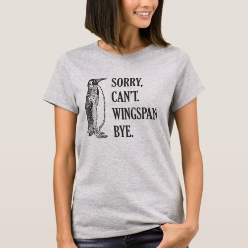 Sorry Cant Wingspan Bye Penguin Black T_Shirt