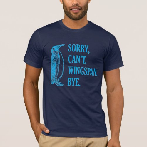 Sorry Cant Wingspan Bye Penguin Blue T_Shirt