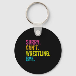 Sorry Can't Wrestling Bye Teacher Student Funny Wr Keychain