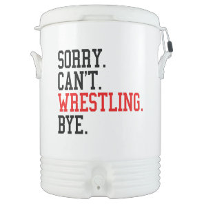 Sorry Can't Wrestling Bye Wrestler Beverage Cooler