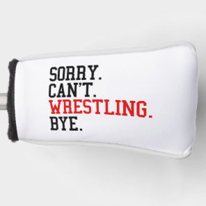 Sorry Can't Wrestling Bye Wrestler Golf Head Cover