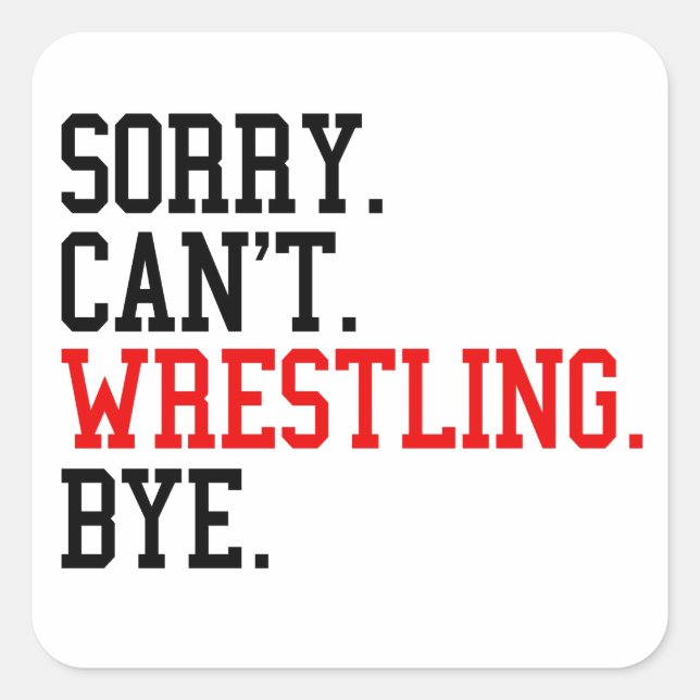 Sorry Can't Wrestling Bye Wrestler Square Sticker (Front)