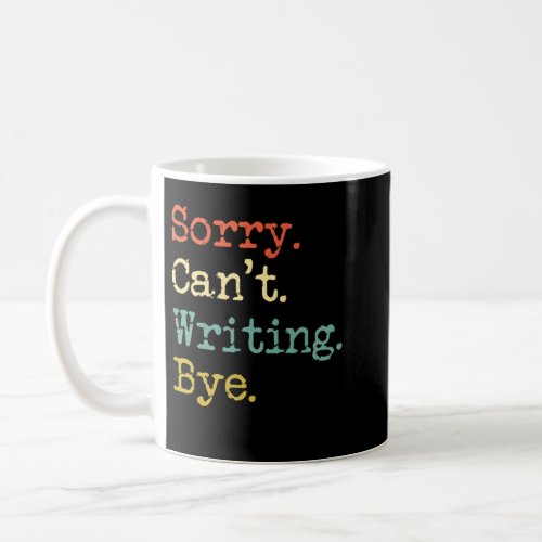 Sorry Cant Writing Bye Coffee Mug