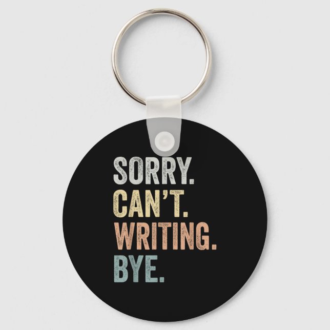 Sorry Can't Writing Bye Funny Writing Lovers  Keychain (Front)