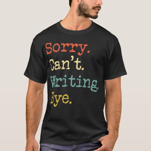 Sorry Cant Writing Bye T_Shirt