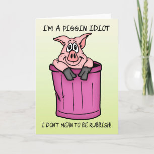 Sorry Card I'm a piggin idiot