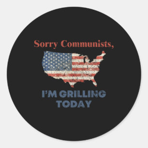 Sorry Communists I'm Grilling Today Bbq Classic Round Sticker
