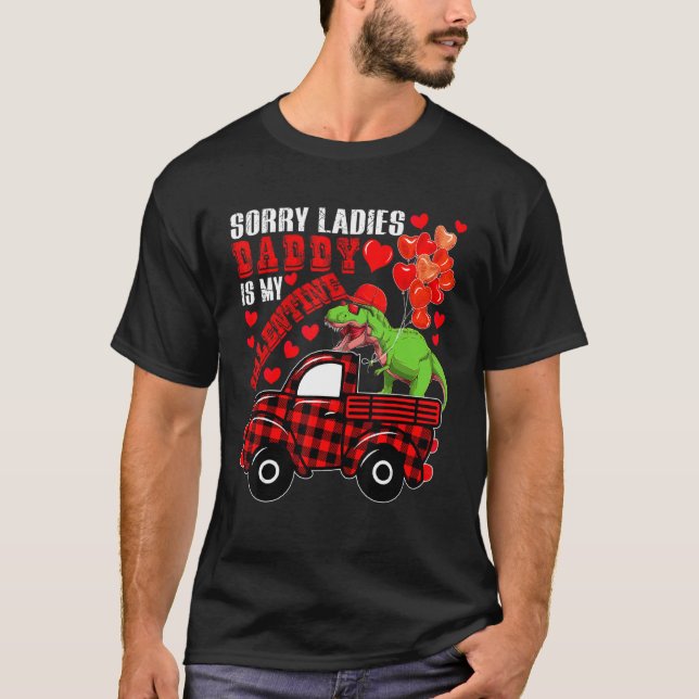 Sorry Cute Ladies Daddy Is My Valentine Rex On Pic T-Shirt (Front)