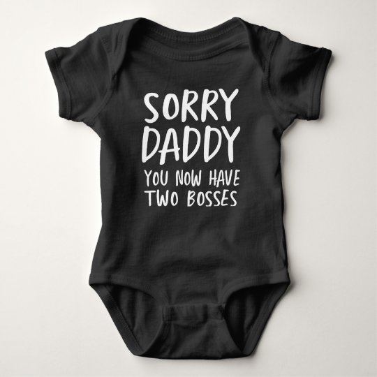 Sorry Daddy, You Now Have Two Bosses Baby Bodysuit | Zazzle.com