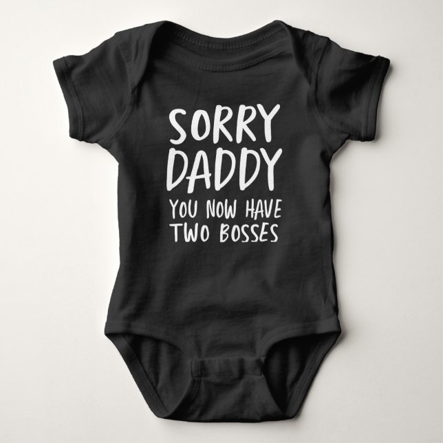Sorry Daddy, You Now Have Two Bosses Baby Bodysuit (Front)