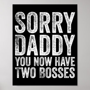 Sorry Daddy You Now Have Two Bosses Funny New Born Poster