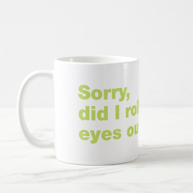 Sorry, did I roll my eyes out loud Coffee Mug (Left)