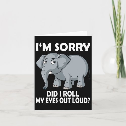 Sorry Did I Roll My Eyes Out Loud Elephant Conserv Card