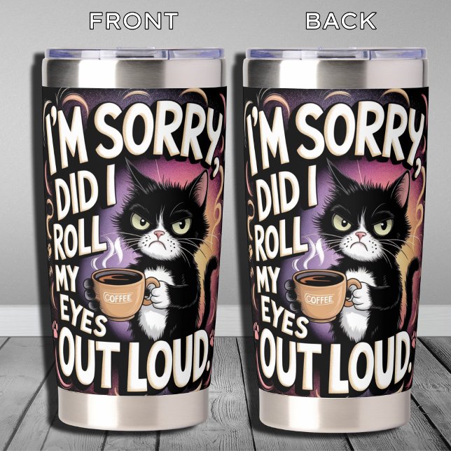 Sorry Did I Roll My Eyes Out Loud  Insulated Tumbler (Creator Uploaded)