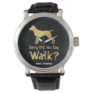 Sorry, Did You Say Walk Funny Dog Lover T-Shirt Watch