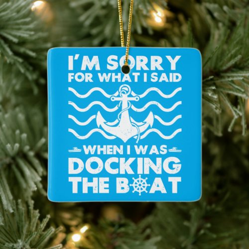 Sorry Dock the Boat Funny Boat Captain Sailing Ceramic Ornament