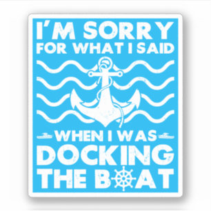 Sorry Dock the Boat Funny Boat Captain Sailing Sticker