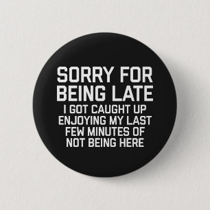 Sorry For Being Late Funny Quote Button