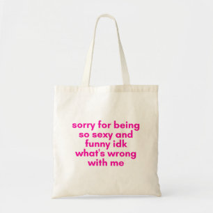 sorry for being so cute and funny  tote bag