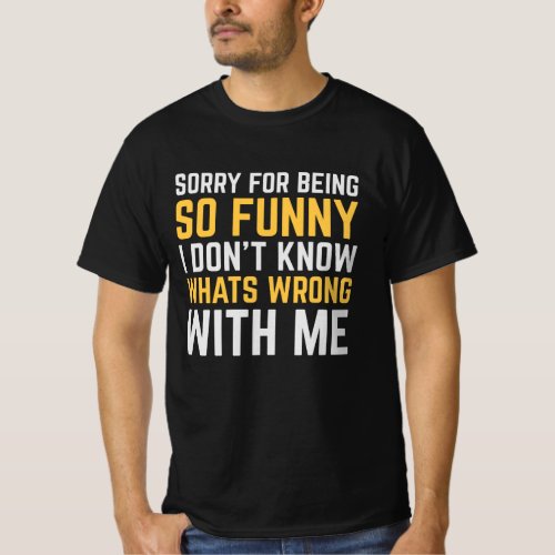 Sorry For Being So Funny T_Shirt