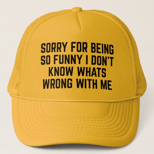 Sorry For Being So Funny Trucker Hat