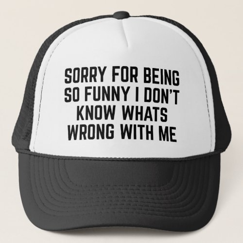 Sorry For Being So Funny Trucker Hat