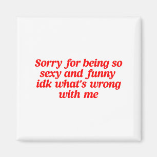 Sorry For Being So Y And Funny Idk What’s Wrong Wi Magnet