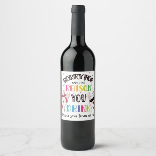 sorry for being the reason you drink thank you  wine label