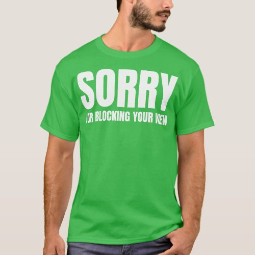 Sorry For Blocking Your View Version 2 Back Print  T_Shirt