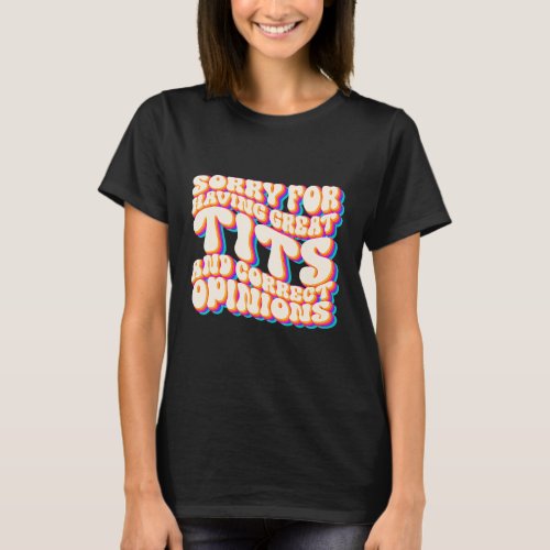 Sorry For Having Great Tita And Correct Opinions G T_Shirt