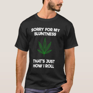 Sorry for My Bluntness That's How I Roll Funny Wee T-Shirt