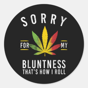Sorry For My Bluntness Thats How I Roll Funny Weed Classic Round Sticker