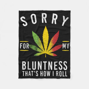 Sorry For My Bluntness Thats How I Roll Funny Weed Fleece Blanket