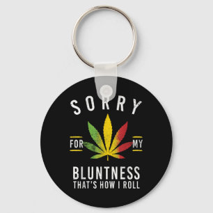 Sorry For My Bluntness Thats How I Roll Funny Weed Keychain