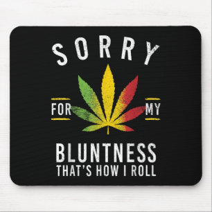 Sorry For My Bluntness Thats How I Roll Funny Weed Mouse Pad