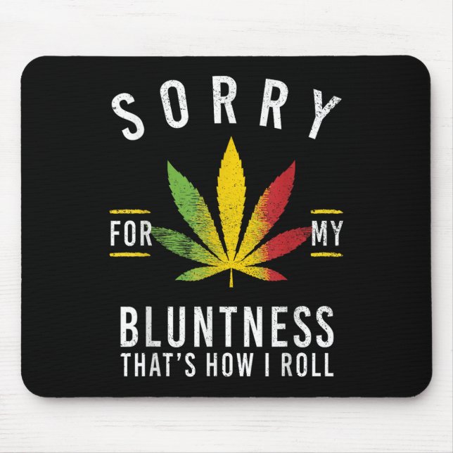 Sorry For My Bluntness Thats How I Roll Funny Weed Mouse Pad (Front)