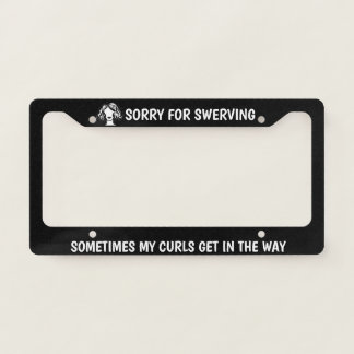 Sorry For Swerving CURLY HAIR License Plate Frame