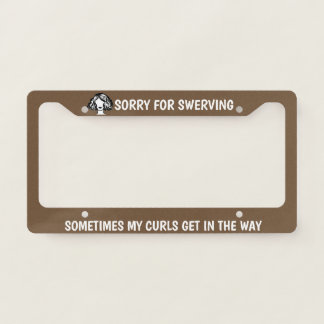 Sorry For Swerving CURLY HAIR License Plate Frame