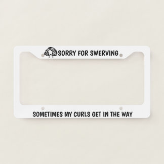 Sorry For Swerving CURLY HAIR License Plate Frame