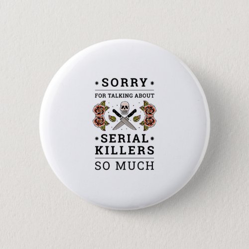 SORRY FOR TALKING ABOUT SERIAL KILLERS SO MUCH BUTTON