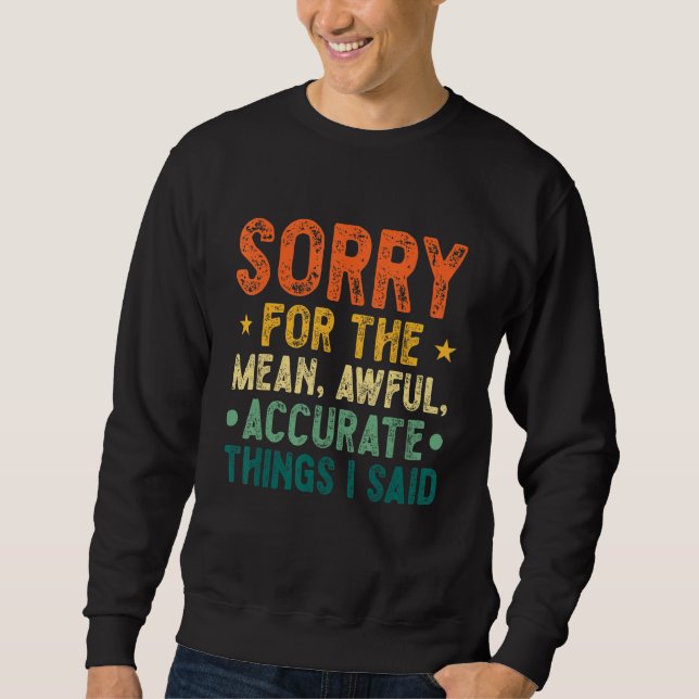 Sorry For The Mean Awful Accurate Things I Said Qu Sweatshirt (Front)