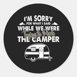 Sorry For W I Said While Parking Rv Camg Classic Round Sticker