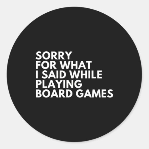 Sorry For W I Said While Playing Board Games Classic Round Sticker